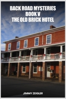 Back Road Mysteries Book V: The Old Brick Hotel B0DTTJX4BK Book Cover
