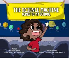 The Science Machine Comes to My School 0578885042 Book Cover
