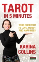 Tarot in 5 Minutes: Your Shortcut to Love, Money, and Happiness 1909125415 Book Cover