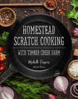 Homestead Scratch Cooking with Timber Creek Farm 0998381241 Book Cover