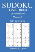 300 Easy to Medium Sudoku Puzzle Book: Volume 5 1540662322 Book Cover