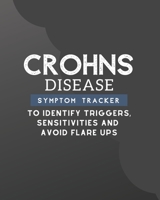 Crohn's Disease Symptom Tracker - To Identify Triggers, Sensitivities and Avoid Flare Ups B084DG2HZ8 Book Cover