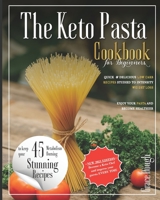 The Keto Pasta Cookbook for Beginners: Quick and delicious Low Carb Recipes studied to Intensify Weight Loss - Enjoy your Pasta and Become Healthier B096TN98CW Book Cover