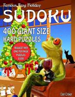 Famous Frog Holiday Sudoku 400 Giant Size Hard Puzzles, the Biggest 9 X 9 One Per Page Puzzles Ever!: Don't Be Bored Over the Holidays, Do Sudoku! Makes a Great Gift Too. 1539497437 Book Cover