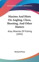 Maxims And Hints On Angling, Chess, Shooting, And Other Matters: Also, Miseries Of Fishing 9356897743 Book Cover