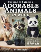 Carving & Painting Adorable Animals in Wood: Techniques, Patterns, and Color Guides for 12 Projects 1497100836 Book Cover