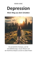 Depression: Mein Weg aus dem Schatten: Ein persönlicher Kompass, wie Sie mit Selbstfürsorge, neuem Wissen und der Kraft Ihres Körpers zurück ins Leben finden (German Edition) B0FN3BWWD3 Book Cover