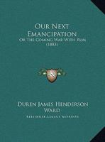 Our Next Emancipation: Or The Coming War With Rum 1162040440 Book Cover