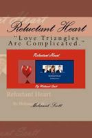 Reluctant Heart: Love Triangles Are Complicated 0615615678 Book Cover