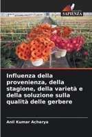Influenza della provenienza, della stagione, della varietà e della soluzione sulla qualità delle gerbere (Italian Edition) 6209849377 Book Cover