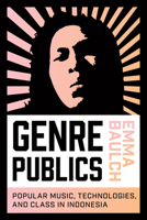Genre Publics: Popular Music, Technologies, and Class in Indonesia 0819579645 Book Cover