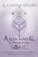 A Keen Mind and A Phantom Song: Keepers of Knowledge Division of Sciences 1959445006 Book Cover