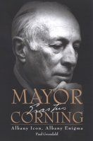 Mayor Corning: Albany Icon, Albany Enigma 1881324028 Book Cover