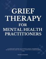 Grief Therapy for Mental Health Practitioners B0H3VFN158 Book Cover