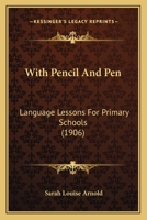 With Pencil and Pen: Language Lessons for Primary Schools 1017634939 Book Cover