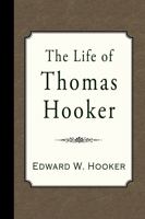 The Life of Thomas Hooker 1019053860 Book Cover