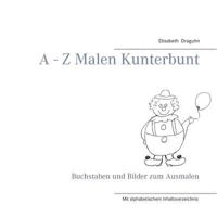 A - Z Malen Kunterbunt: Buchstaben und Bilder zum Ausmalen 3741249815 Book Cover