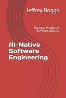 AI-Native Software Engineering: The New Physics of Software Velocity B0GNJ7619B Book Cover