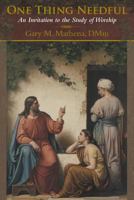 One Thing Needful: An Invitation to the Study of Worship 1462724396 Book Cover