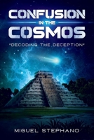 Confusion in the Cosmos: Decoding the Deception 1543996159 Book Cover