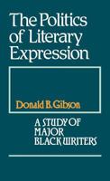 The Politics of Literary Expression: A Study of Major Black Writers (Contributions in Afro-American and African Studies) 0313212716 Book Cover