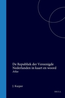 De Republiek der Vereenigde Nederlanden in kaart en woord: 1. Atlas (Dutch Edition) 9004559310 Book Cover