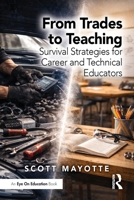 From Trades to Teaching: Survival Strategies for Career and Technical Educators 1041357397 Book Cover