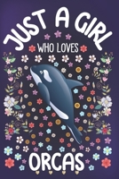 Just A Girl Who Loves Orcas: Orca Notebook for Girls | Cute Orca Journal for Women ( 6" x 9” ) with Story Space | Killer Whale Lover Gift Ideas for Her 1672285585 Book Cover