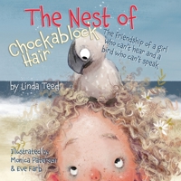 The Nest of Chockablock Hair: The friendship of a girl who can't hear and a bird who can't speak 1954809182 Book Cover