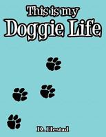 This Is My Doggie Life 1456724614 Book Cover