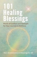 101 Healing Blessings: Words of Comfort and Strength for Your Journey to Wellness 1738612848 Book Cover