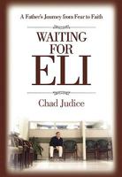 Waiting for Eli: A Father's Journey from Fear to Faith 0925417653 Book Cover