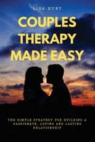 Couples Therapy Made Easy: The Simple Strategy for Building a Passionate, Loving and Lasting Relationship 1801722250 Book Cover