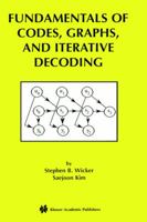 Fundamentals of Codes, Graphs, and Iterative Decoding (The International Series in Engineering and Computer Science) 1475778252 Book Cover