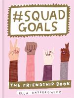 #Squad Goals: The Friendship Book 1781576351 Book Cover