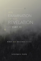 An Examination of the Revelation: When Day Becomes Night B08C961625 Book Cover