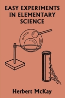 Easy Experiments in Elementary Science (Yesterday's Classics) 163334147X Book Cover