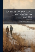 An Essay On Love and Matrimony, by Zadkiel 1023761092 Book Cover