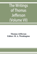 The Writings of Thomas Jefferson: Being His Autobiography, Correspondence, Reports, Messages, Addresses, and Other Writings, Official and Private. ... Library, From the Original Manuscripts,...; 9353927994 Book Cover