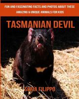 Tasmanian Devil: Fun and Fascinating Facts and Photos about These Amazing & Unique Animals for Kids 1981575677 Book Cover