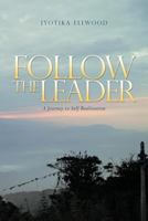 Follow the Leader: A Journey to Self Realization 1452501769 Book Cover
