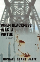 When Blackness Was a Virtue 1938604504 Book Cover