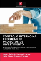 CONTROLO INTERNO NA EXECUÇÃO DE PROJECTOS DE INVESTIMENTO: NOS MUNICÍPIOS DISTRITAIS DA PROVÍNCIA DE HUANCANÉ, 2016-2017 6203512311 Book Cover