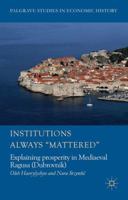 Prosperity in Medieval Ragusa: Why Institutions Always “Mattered” in Dubrovnik 1137339772 Book Cover
