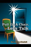 Pull Up A Chair, Let's Talk 1425994261 Book Cover
