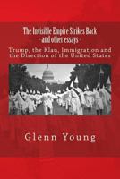 The Invisible Empire Strikes Back and other essays: Trump, The Klan, Immigration and The Direction of the United States (No Sense of History) (Volume 2) 198502408X Book Cover