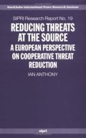 Reducing Threats at the Source: A European Perspective on Cooperative Threat Reduction 0199271771 Book Cover