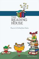 The Reading House: Blueprints for Building Better Readers 1483569586 Book Cover
