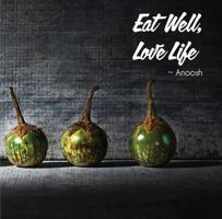 Eat Well, Love LIfe - Anoosh 173471400X Book Cover