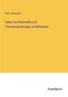 Ueber die Wehrwölfe und Thierverwandlungen im Mittelalter 3382401908 Book Cover